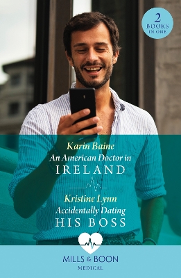 An American Doctor In Ireland / Accidentally Dating His Boss: An American Doctor in Ireland / Accidentally Dating His Boss (Mills & Boon Medical) book