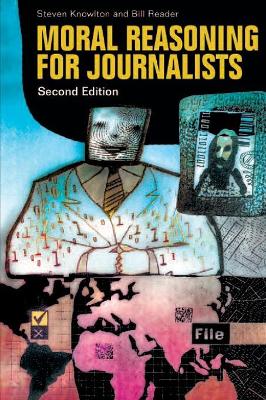 Moral Reasoning for Journalists, 2nd Edition by Steven Knowlton