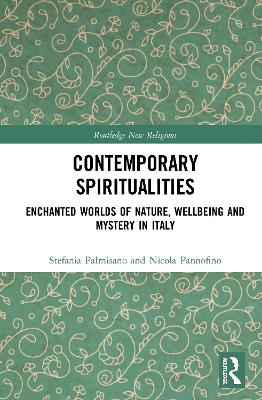 Contemporary Spiritualities: Enchanted Worlds of Nature, Wellbeing and Mystery in Italy by Stefania Palmisano