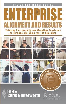 Enterprise Alignment and Results: Thinking Systemically and Creating Constancy of Purpose and Value for the Customer by Chris Butterworth