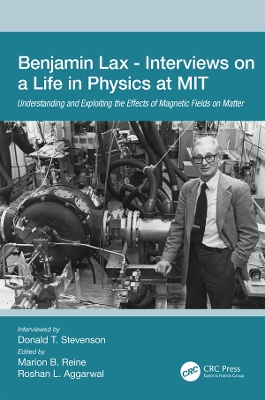 Benjamin Lax - Interviews on a Life in Physics at MIT: Understanding and Exploiting the Effects of Magnetic Fields on Matter book