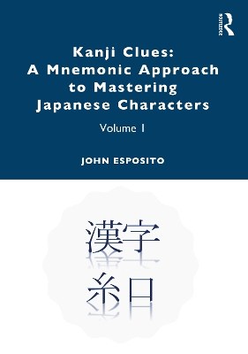 Kanji Clues: A Mnemonic Approach to Mastering Japanese Characters: Volume 1 by John Esposito