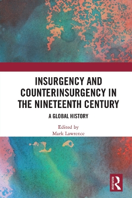 Insurgency and Counterinsurgency in the Nineteenth Century: A Global History book