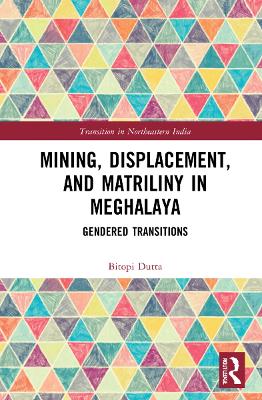 Mining, Displacement, and Matriliny in Meghalaya: Gendered Transitions book