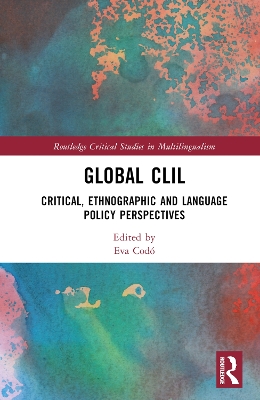 Global CLIL: Critical, Ethnographic and Language Policy Perspectives by Eva Codó