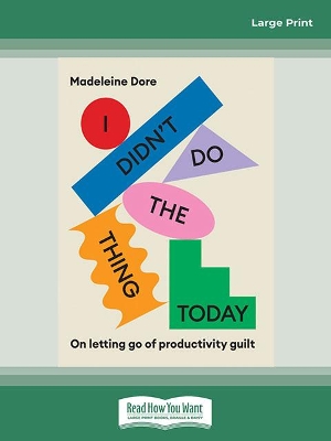 I Didn't Do The Thing Today: On letting go of productivity guilt by Madeleine Dore