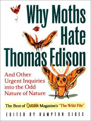 Why Moths Hate Thomas Edison: And Other Urgent Inquiries into the Odd Nature of Nature book