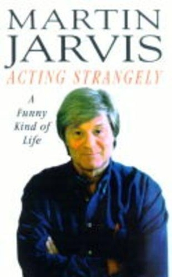 Acting Strangely: A Funny Kind of Life by Martin Jarvis