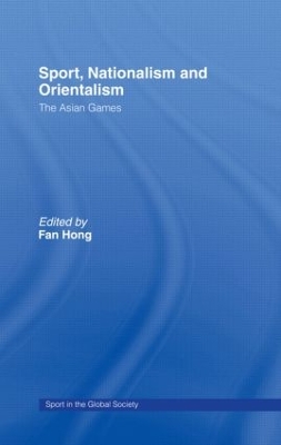 Sport, Nationalism and Orientalism by Fan Hong