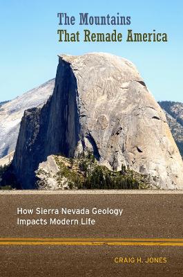 The Mountains That Remade America: How Sierra Nevada Geology Impacts Modern Life book