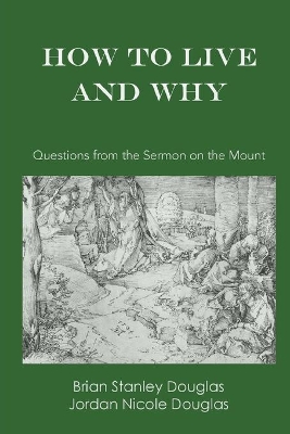 How to Live and Why: Questions from the Sermon on the Mount book