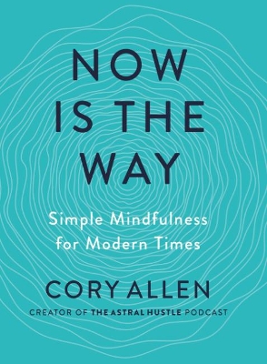 Now is the Way: Simple Mindfulness for Modern Times book
