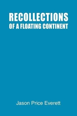 Recollections of a Floating Continent by Jason Price Everett