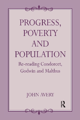 Progress, Poverty and Population: Re-reading Condorcet, Godwin and Malthus by John Avery