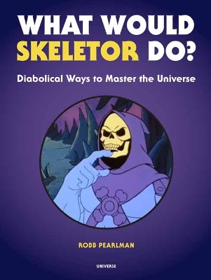 What Would Skeletor Do?: Diabolical Ways to Master the Universe book