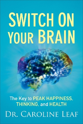 Switch On Your Brain Curriculum Kit – The Key to Peak Happiness, Thinking, and Health by Dr. Caroline Leaf