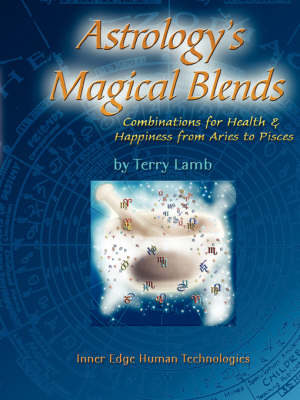Astrology's Magical Blends: Combinations for Health and Happiness from Aries to Pisces book