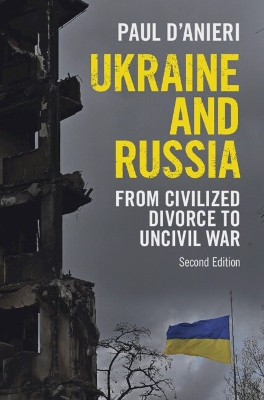 Ukraine and Russia: From Civilized Divorce to Uncivil War by Paul D'Anieri
