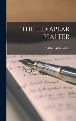 The Hexaplar Psalter by William Aldis Wright