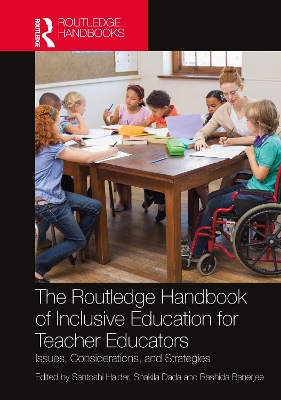 The Routledge Handbook of Inclusive Education for Teacher Educators: Issues, Considerations, and Strategies by Santoshi Halder