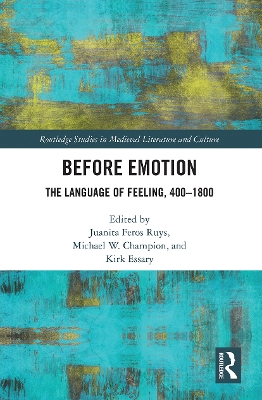 Before Emotion: The Language of Feeling, 400-1800 by Juanita Ruys