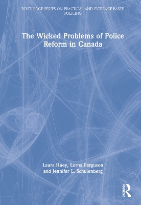 The Wicked Problems of Police Reform in Canada by Laura Huey