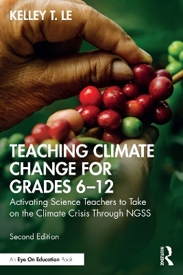 Teaching Climate Change for Grades 6–12: Activating Science Teachers to Take on the Climate Crisis Through NGSS book