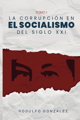 La Corrupción en el Socialismo del Siglo XXI: Tomo I book