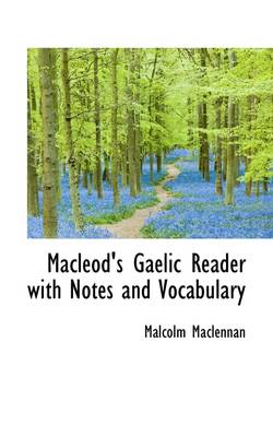 MacLeod's Gaelic Reader with Notes and Vocabulary by Malcolm MacLennan