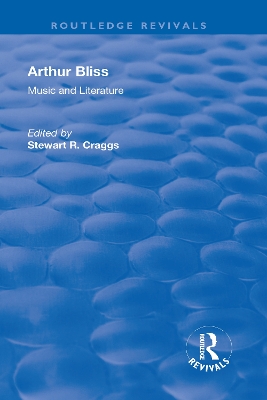 Arthur Bliss: Music and Literature by Stewart R. Craggs