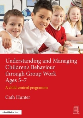 Understanding and Managing Children's Behaviour Through Group Work Ages 5-7 book