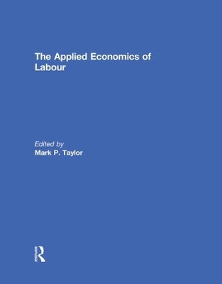 The Applied Economics of Labour by Mark Taylor