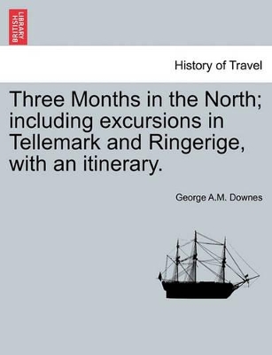 Three Months in the North; Including Excursions in Tellemark and Ringerige, with an Itinerary. book