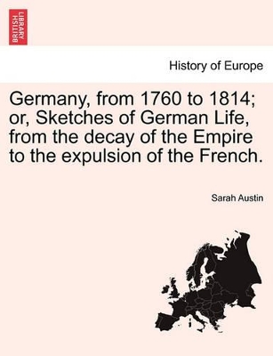 Germany, from 1760 to 1814; Or, Sketches of German Life, from the Decay of the Empire to the Expulsion of the French. book