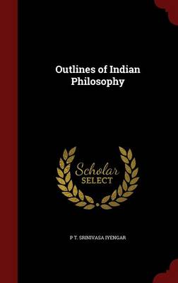 Outlines of Indian Philosophy by P T Srinivasa Iyengar