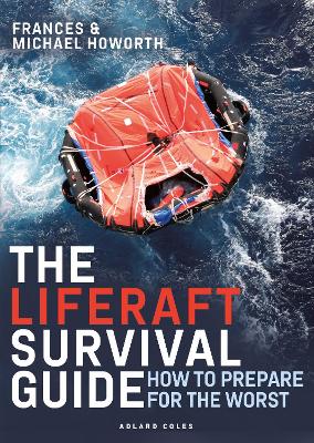 The Liferaft Survival Guide: How to Prepare for the Worst book