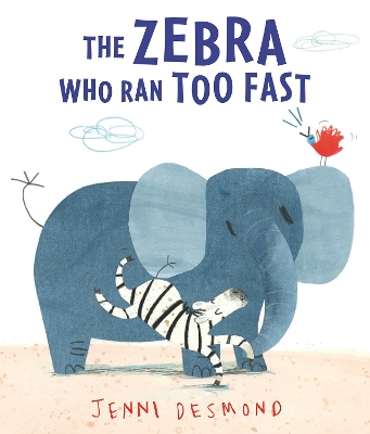 The Zebra Who Ran Too Fast by Jenni Desmond