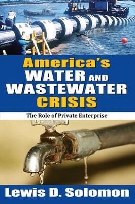 America's Water and Wastewater Crisis by Lewis D. Solomon