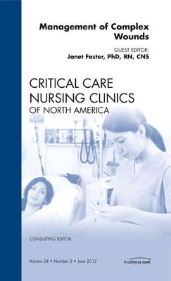 Management of Complex Wounds, An Issue of Critical Care Nursing Clinics book