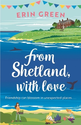 From Shetland, With Love: Friendship can blossom in unexpected places...a heartwarming and uplifting staycation treat of a read! book