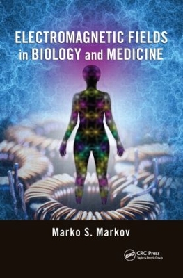 Electromagnetic Fields in Biology and Medicine by Marko S. Markov