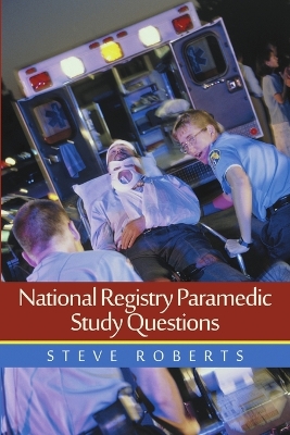 National Registry Paramedic Study Questions by Steve Roberts