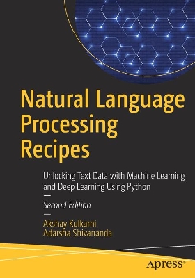 Natural Language Processing Recipes: Unlocking Text Data with Machine Learning and Deep Learning Using Python book