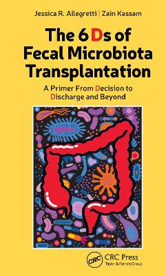 The 6 Ds of Fecal Microbiota Transplantation: A Primer from Decision to Discharge and Beyond book