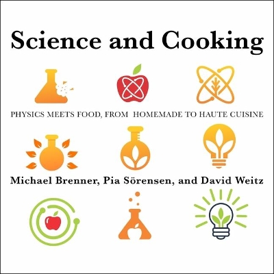 Science and Cooking: Physics Meets Food, from Homemade to Haute Cuisine by Michael Brenner