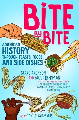 Bite by Bite: American History Through Feasts, Foods, and Side Dishes by Marc Aronson