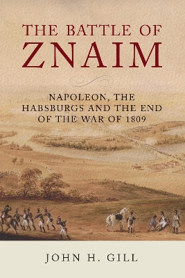 The Battle of Znaim: Napoleon, The Habsburgs and the end of the 1809 War book