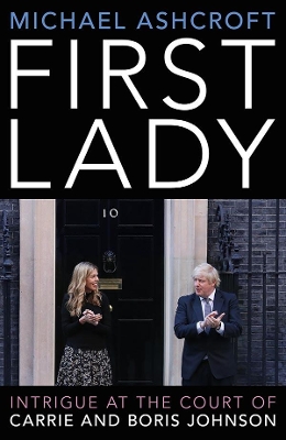 First Lady: Intrigue at the Court of Carrie and Boris Johnson book