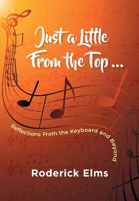 Just a little from the top...: Reflections from the keyboard and beyond book