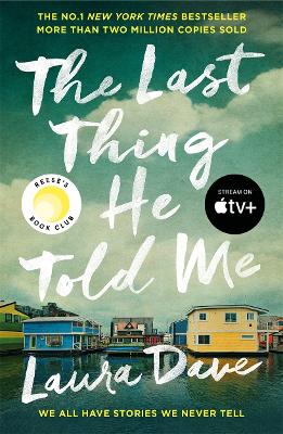 The Last Thing He Told Me: Now a major Apple TV series starring Jennifer Garner and Nikolaj Coster-Waldau by Laura Dave